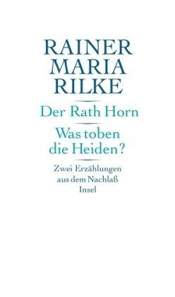 Der Rath Horn. Was toben die Heiden?: Zwei Erzählungen aus dem Nachlaß