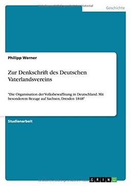 Zur Denkschrift des Deutschen Vaterlandsvereins: "Die Organsisation der Volksbewaffnung in Deutschland. Mit besonderem Bezuge auf Sachsen, Dresden 1848"