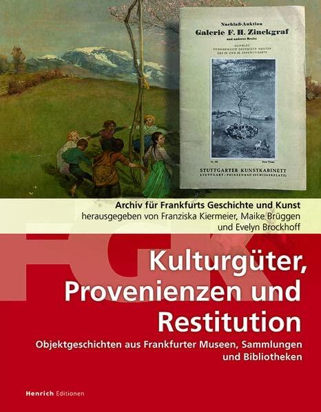 Kulturgüter, Provenienzen und Restitution: Archiv für Frankfurts Geschichte und Kunst: Objektgeschichten aus Frankfurter Museen, Sammlungen und Bibliotheken