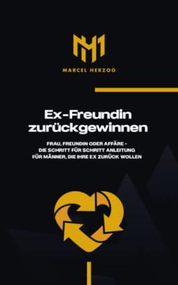 Ex Freundin zurückgewinnen: Frau, Freundin oder Affäre - Die Schritt für Schritt Anleitung für Männer, die ihre ex zurück wollen