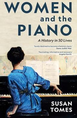 Women and the Piano: A History in 50 Lives