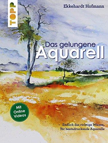 Das gelungene Aquarell: Mit vielen Antworten auf die wichtigsten Fragen