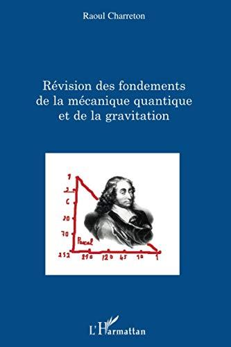 Révision des fondements de la mécanique quantique et de la gravitation