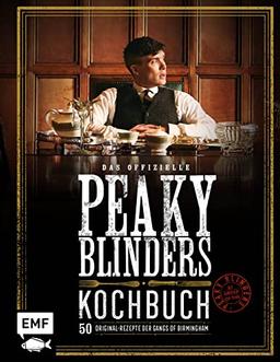 Das offizielle Peaky-Blinders-Kochbuch: 50 Original-Rezepte der Gangs of Birmingham