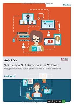 99+ Fragen & Antworten zum Webinar: Wie gute Webinare durch professionelle E-Trainer entstehen