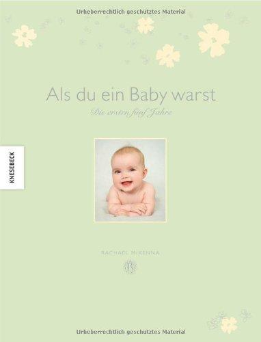 Als du ein Baby warst: Die ersten fünf Jahre