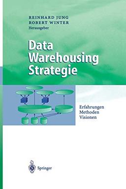 Data Warehousing Strategie: Erfahrungen, Methoden, Visionen (Business Engineering)