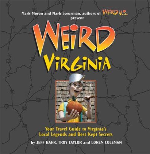 Weird Virginia: Your Travel Guide to Virginia's Local Legends and Best Kept Secrets