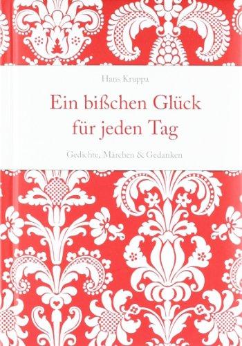 Ein bisschen Glück für jeden Tag: Gedichte, Märchen & Gedanken