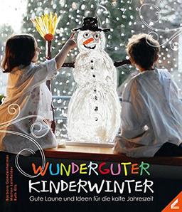 Wunderguter Kinderwinter: Gute Laune und Ideen für die kalte Jahreszeit