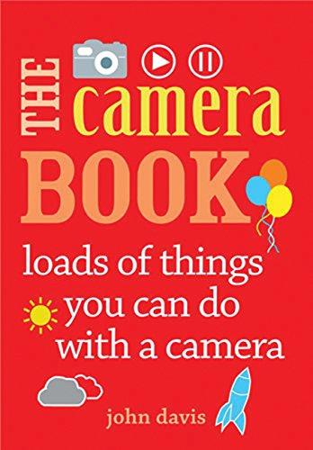 The Camera Book: Loads of Things You Can Do with a Camera