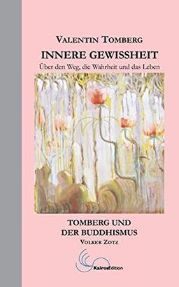 Innere Gewissheit: über den Weg, die Wahrheit und das Leben.: Mit einem Beitrag von Volker Zotz : Tomberg und der Buddhismus.