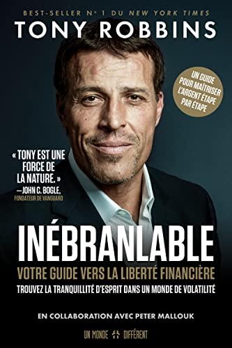 Inébranlable - Votre guide vers la liberté financière: Votre guide vers la liberté financière. Trouvez la tranquillité d'esprit dans un monde de volatilité