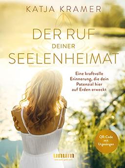 Der Ruf deiner Seelenheimat: Eine kraftvolle Erinnerung, die dein Potenzial hier auf Erden erweckt (Spiritualität)