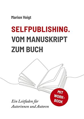 Selfpublishing. Vom Manuskript zum Buch: Ein Leitfaden für Autorinnen und Autoren