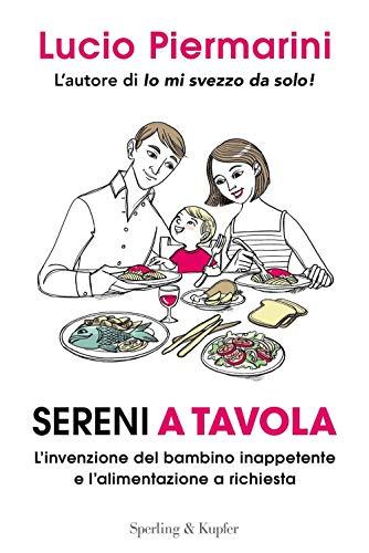 Sereni a tavola. L'invenzione del bambino inappetente e l'alimentazione a richiesta