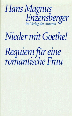 Nieder mit Goethe! Eine Liebeserklärung. Requiem für eine romantische Frau