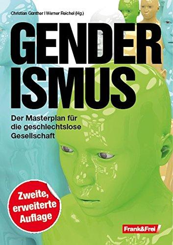 Genderismus: Der Masterplan für die geschlechtslose Gesellschaft - zweite, erweiterte Auflage