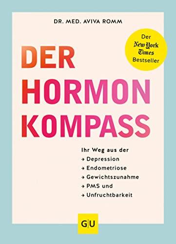 Hormon-Intelligenz: Ihr Kompass für Wege aus der Depression, Endometriose, Gewichtszunahme, PMS und Unfruchtbarkeit - mit dem erfolgreichen ... Einzeltitel Gesundheit/Alternativheilkunde)