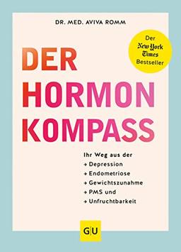 Hormon-Intelligenz: Ihr Kompass für Wege aus der Depression, Endometriose, Gewichtszunahme, PMS und Unfruchtbarkeit - mit dem erfolgreichen ... Einzeltitel Gesundheit/Alternativheilkunde)