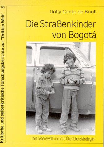 Die Straßenkinder von Bogota: Ihre Lebenswelt und ihre Überlebensstrategien