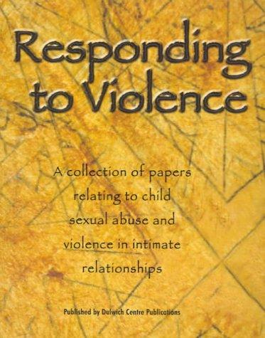 Responding to Violence: A Collection of Papers Relating to Child Sexual Abuse and Violence in Intimate Relationships