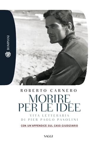 Morire per le idee: Vita letteraria di Pier Paolo Pasolini - Con un'appendice sul caso giudiziario (Tascabili Saggistica)