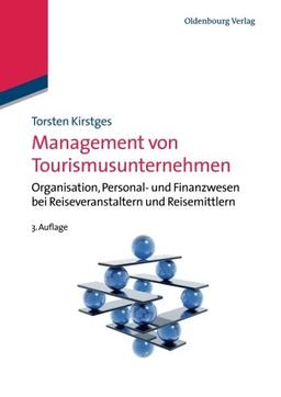 Management von Tourismusunternehmen: Organisation, Personal und Finanzwesen bei Reiseveranstaltern und Reisemittlern: Organisation, Personal- und Finanzwesen bei Reiseveranstaltern und Reisemittlern