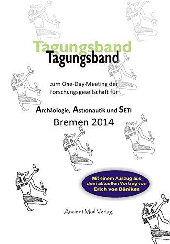 Tagungsband zum One-Day-Meeting der Forschungsgesellschaft für Archäologie, Astronautik und SETI Bremen 2014