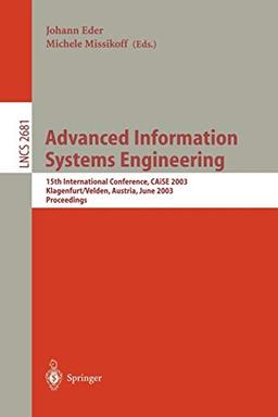 Advanced Information Systems Engineering: 15th International Conference, CAiSE 2003, Klagenfurt, Austria, June 16-18, 2003, Proceedings (Lecture Notes ... Notes in Computer Science, 2681, Band 2681)