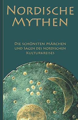 Nordische Mythen – Die schönsten Märchen und Sagen des nordischen Kulturkreises: Von Göttern, Geistern, Trollen und Riesen