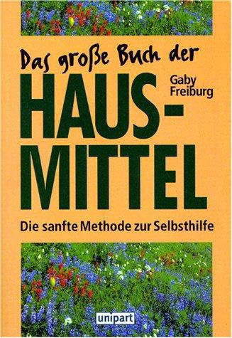 Das große Buch der Hausmittel. Die sanfte Methode zur Selbsthilfe