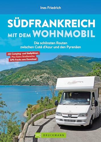 Wohnmobilführer – Südfrankreich mit dem Wohnmobil: Entdecken Sie im Camper Paradies Südfrankreich die schönsten Routen zwischen Cotê d’Azur & den Pyrenäen, inkl. Traumregion Provence.