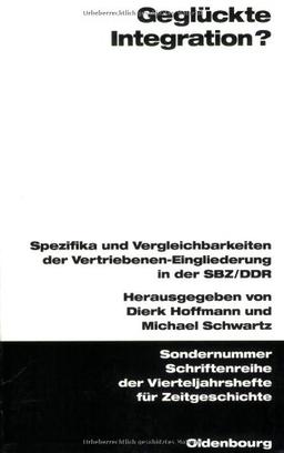 Geglückte Integration?: Spezifika und Vergleichbarkeiten der Vertriebenen-Eingliederung in der SBZ/DDR