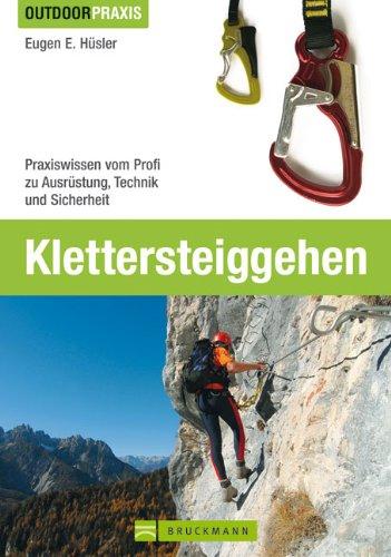 Klettersteiggehen: Praxiswissen vom Profi zu Ausrüstung, Technik und Sicherheit