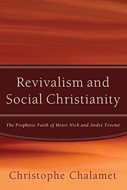 Revivalism and Social Christianity: The Prophetic Faith of Henri Nick and Andre Trocme