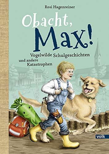 Obacht, Max!: Vogelwilde Schulgeschichten und andere Katastrophen(Max aus Stephanskirchen)