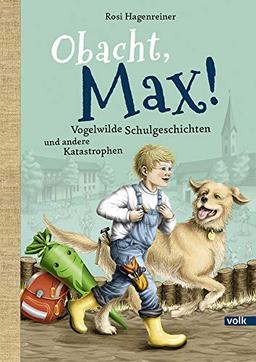 Obacht, Max!: Vogelwilde Schulgeschichten und andere Katastrophen(Max aus Stephanskirchen)