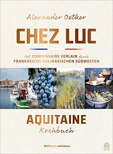 Chez Luc: Mit Commissaire Verlain durch Frankreichs kulinarischen Südwesten. Das Aquitaine-Kochbuch