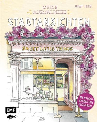 Meine Ausmalreise – Stadtansichten: 45 verträumte Orte aus aller Welt ausmalen und entspannen | Mit farbigen Vorlagen und Reisezitaten