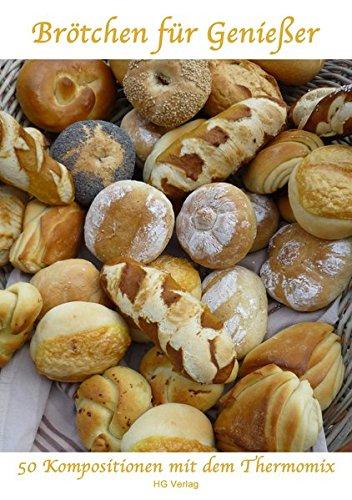 Brötchen für Genießer: 50 Kompositionen mit dem Thermomix     "Alle Rezepte sind für den TM31 entwickelt worden, können jedoch auch mit dem TM5 zubereitet werden."