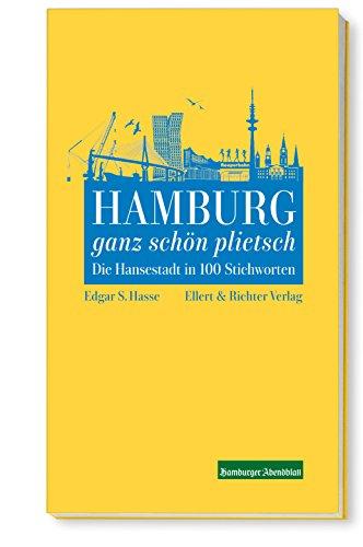 Hamburg ganz schön plietsch: Die Hansestadt in 100 Stichworten