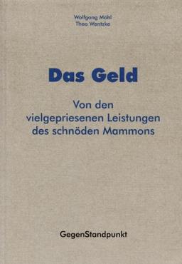 Das Geld: Von den vielgepriesenen Leistungen des schnöden Mammons