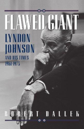 Flawed Giant: Lyndon Johnson and His Times, 1961-1973: Lyndon Johnson and His Times, 1961-73