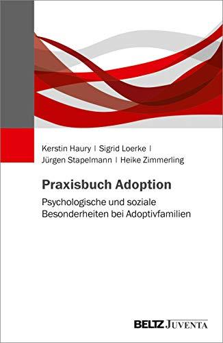 Praxisbuch Adoption: Psychologische und soziale Besonderheiten bei Adoptivfamilien