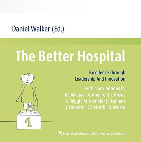 The Better Hospital: Excellence Through Leadership And Innovation