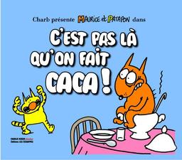 Maurice et Patapon. Vol. 1. C'est pas là qu'on fait caca !