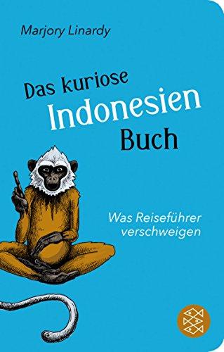 Das kuriose Indonesien-Buch: Was Reiseführer verschweigen (Fischer TaschenBibliothek)