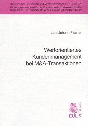 Wertorientiertes Kundenmanagement bei M&A-Transaktionen (Planung, Organisation und Unternehmungsführung)