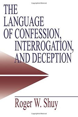 SHUY: THE LANGUAGE OF (P) CONFESSION, INTERROGATION ANDDECEPTION (Empirical Linguistics Series)